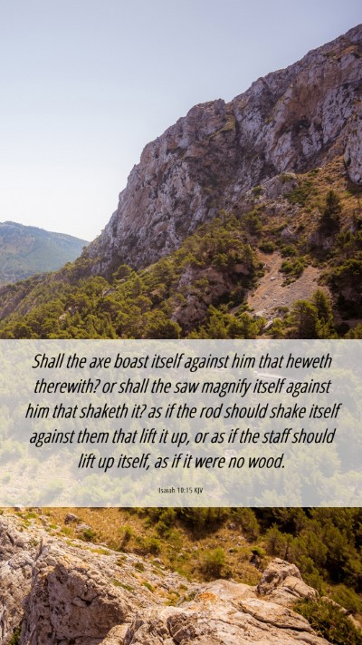 Picture 06 - Isaiah 10:15 KJV Mobile Phone Wallpaper - Shall the axe boast itself against him that - Mobile Bible Verse Wallpaper
