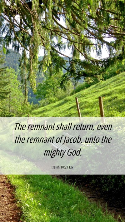 Picture 06 - Isaiah 10:21 KJV Mobile Phone Wallpaper - The remnant shall return, even the remnant of - Mobile Bible Verse Wallpaper