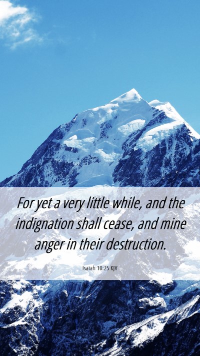 Picture 06 - Isaiah 10:25 KJV Mobile Phone Wallpaper - For yet a very little while, and the indignation - Mobile Bible Verse Wallpaper