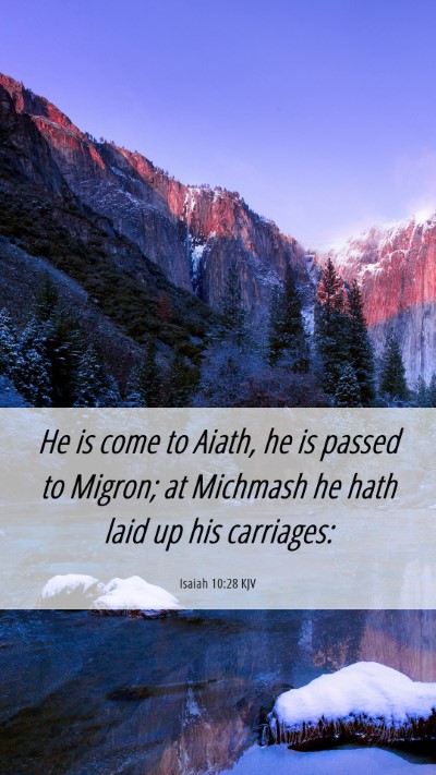 Picture 06 - Isaiah 10:28 KJV Mobile Phone Wallpaper - He is come to Aiath, he is passed to Migron; at - Mobile Bible Verse Wallpaper