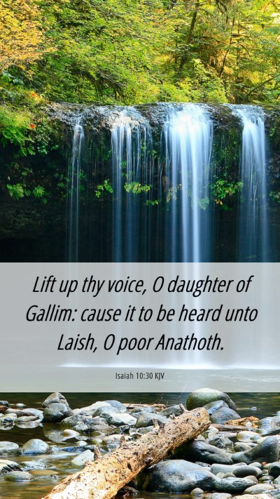 Picture 06 - Isaiah 10:30 KJV Mobile Phone Wallpaper - Lift up thy voice, O daughter of Gallim: cause it - Mobile Bible Verse Wallpaper