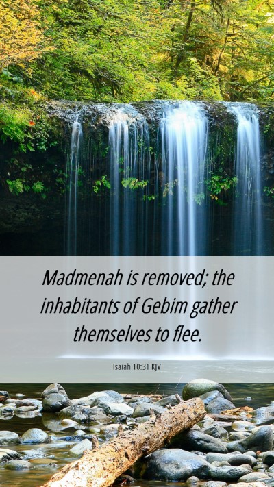 Picture 06 - Isaiah 10:31 KJV Mobile Phone Wallpaper - Madmenah is removed; the inhabitants of Gebim - Mobile Bible Verse Wallpaper