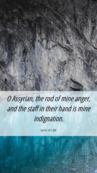 Picture 06 - Isaiah 10:5 KJV Mobile Phone Wallpaper - O Assyrian, the rod of mine anger, and the staff - Mobile Bible Verse Wallpaper