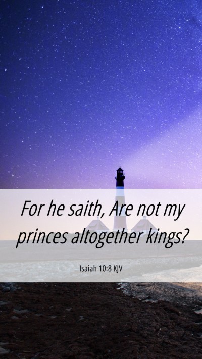 Picture 06 - Isaiah 10:8 KJV Mobile Phone Wallpaper - For he saith, Are not my princes altogether - Mobile Bible Verse Wallpaper