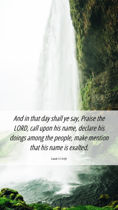Picture 06 - Isaiah 12:4 KJV Mobile Phone Wallpaper - And in that day shall ye say, Praise the LORD, - Mobile Bible Verse Wallpaper