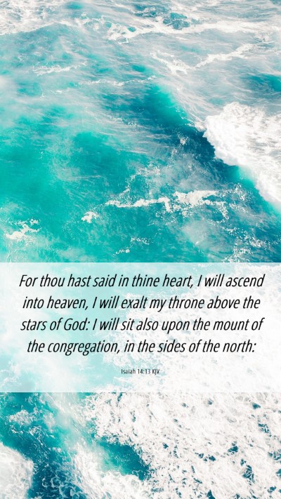 Picture 06 - Isaiah 14:13 KJV Mobile Phone Wallpaper - For thou hast said in thine heart, I will ascend - Mobile Bible Verse Wallpaper