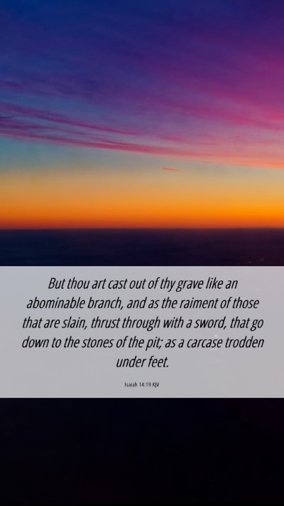 Picture 06 - Isaiah 14:19 KJV Mobile Phone Wallpaper - But thou art cast out of thy grave like an - Mobile Bible Verse Wallpaper