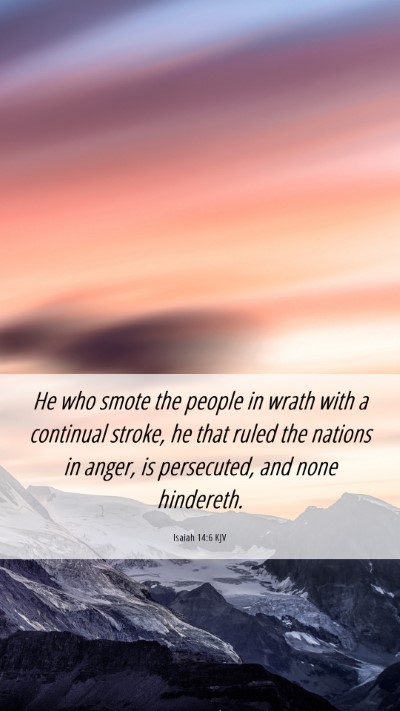 Picture 06 - Isaiah 14:6 KJV Mobile Phone Wallpaper - He who smote the people in wrath with a continual - Mobile Bible Verse Wallpaper