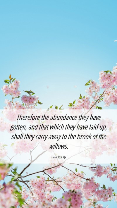 Picture 06 - Isaiah 15:7 KJV Mobile Phone Wallpaper - Therefore the abundance they have gotten, and - Mobile Bible Verse Wallpaper