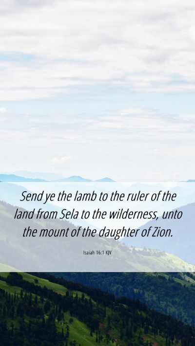 Picture 06 - Isaiah 16:1 KJV Mobile Phone Wallpaper - Send ye the lamb to the ruler of the land from - Mobile Bible Verse Wallpaper