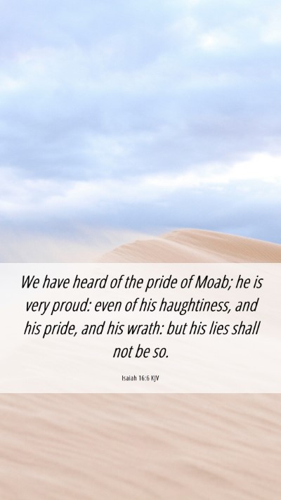 Picture 06 - Isaiah 16:6 KJV Mobile Phone Wallpaper - We have heard of the pride of Moab; he is very - Mobile Bible Verse Wallpaper