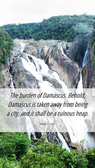Picture 06 - Isaiah 17:1 KJV Mobile Phone Wallpaper - The burden of Damascus. Behold, Damascus is taken - Mobile Bible Verse Wallpaper