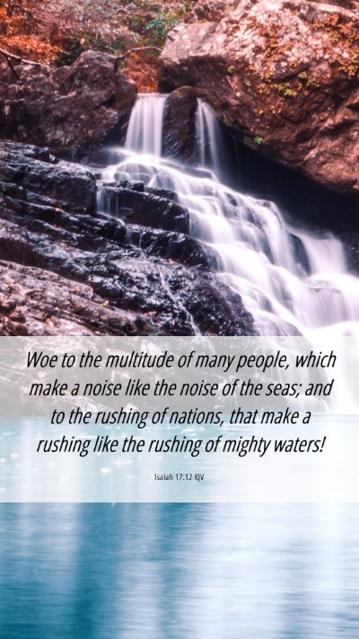 Picture 06 - Isaiah 17:12 KJV Mobile Phone Wallpaper - Woe to the multitude of many people, which make a - Mobile Bible Verse Wallpaper