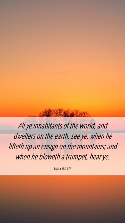 Picture 06 - Isaiah 18:3 KJV Mobile Phone Wallpaper - All ye inhabitants of the world, and dwellers on - Mobile Bible Verse Wallpaper