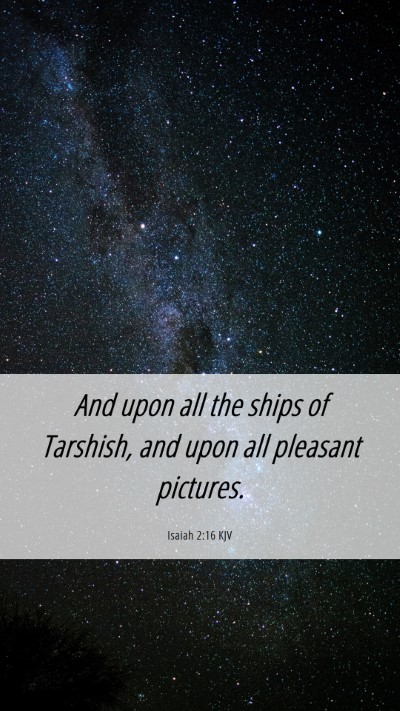 Picture 06 - Isaiah 2:16 KJV Mobile Phone Wallpaper - And upon all the ships of Tarshish, and upon all - Mobile Bible Verse Wallpaper