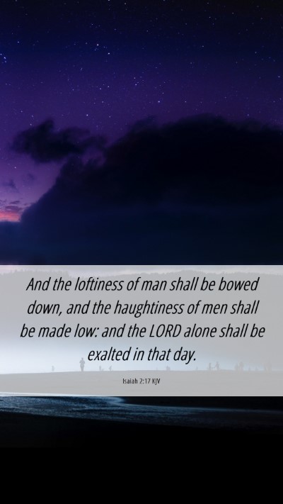 Picture 06 - Isaiah 2:17 KJV Mobile Phone Wallpaper - And the loftiness of man shall be bowed down, and - Mobile Bible Verse Wallpaper