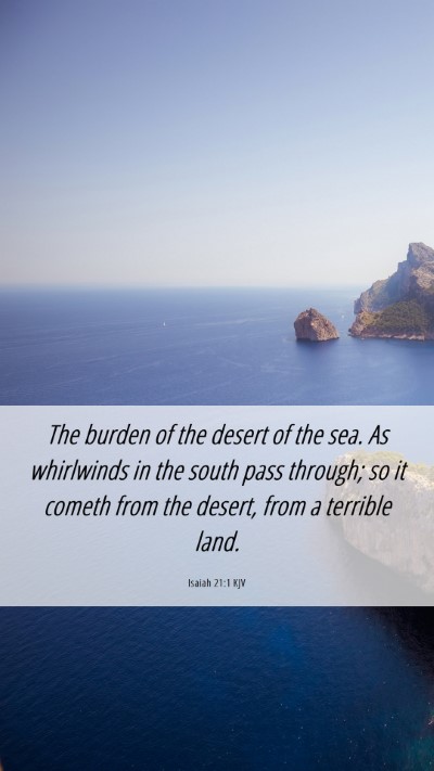 Picture 06 - Isaiah 21:1 KJV Mobile Phone Wallpaper - The burden of the desert of the sea. As - Mobile Bible Verse Wallpaper