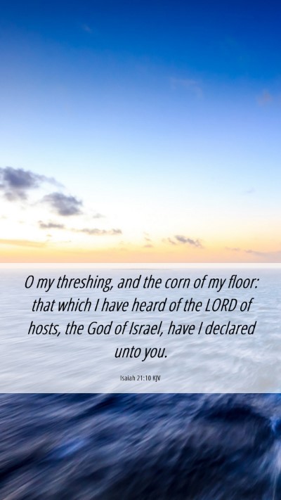 Picture 06 - Isaiah 21:10 KJV Mobile Phone Wallpaper - O my threshing, and the corn of my floor: that - Mobile Bible Verse Wallpaper