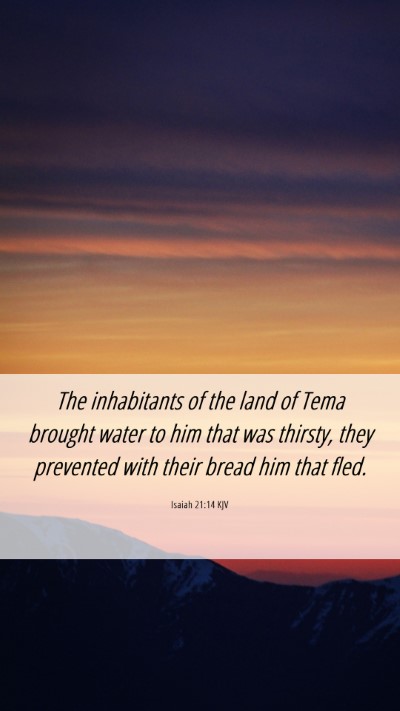 Picture 06 - Isaiah 21:14 KJV Mobile Phone Wallpaper - The inhabitants of the land of Tema brought water - Mobile Bible Verse Wallpaper