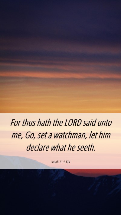 Picture 06 - Isaiah 21:6 KJV Mobile Phone Wallpaper - For thus hath the LORD said unto me, Go, set a - Mobile Bible Verse Wallpaper