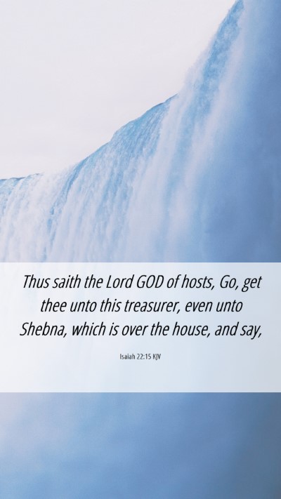Picture 06 - Isaiah 22:15 KJV Mobile Phone Wallpaper - Thus saith the Lord GOD of hosts, Go, get thee - Mobile Bible Verse Wallpaper