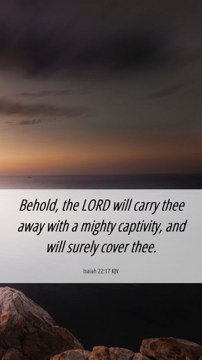 Picture 06 - Isaiah 22:17 KJV Mobile Phone Wallpaper - Behold, the LORD will carry thee away with a - Mobile Bible Verse Wallpaper