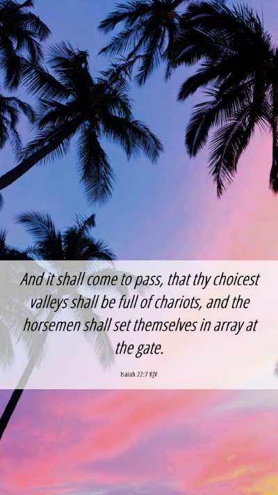 Picture 06 - Isaiah 22:7 KJV Mobile Phone Wallpaper - And it shall come to pass, that thy choicest - Mobile Bible Verse Wallpaper