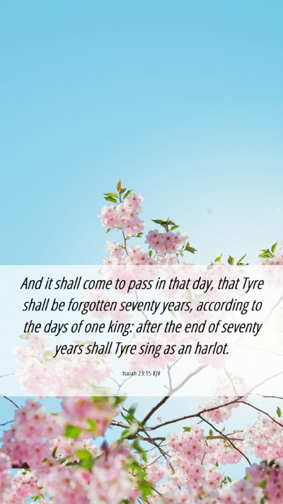 Picture 06 - Isaiah 23:15 KJV Mobile Phone Wallpaper - And it shall come to pass in that day, that Tyre - Mobile Bible Verse Wallpaper