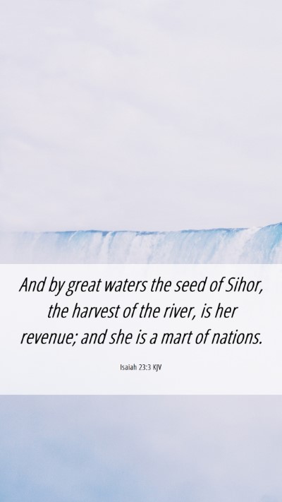 Picture 06 - Isaiah 23:3 KJV Mobile Phone Wallpaper - And by great waters the seed of Sihor, the - Mobile Bible Verse Wallpaper