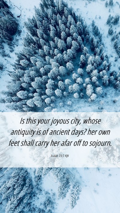 Picture 06 - Isaiah 23:7 KJV Mobile Phone Wallpaper - Is this your joyous city, whose antiquity is of - Mobile Bible Verse Wallpaper