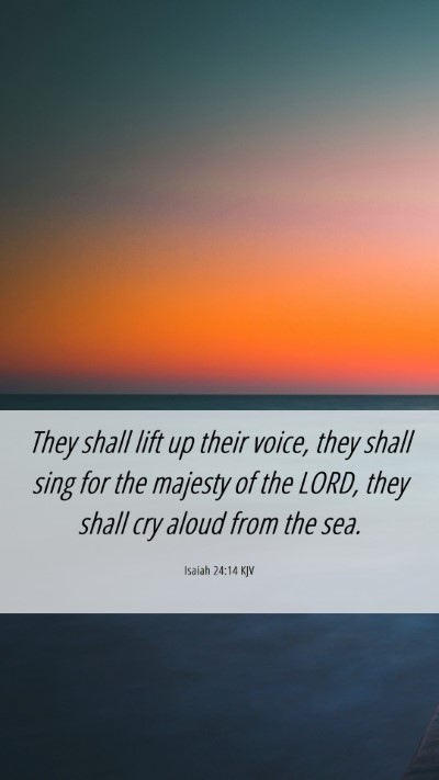 Picture 06 - Isaiah 24:14 KJV Mobile Phone Wallpaper - They shall lift up their voice, they shall sing - Mobile Bible Verse Wallpaper