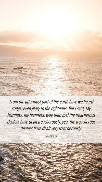 Picture 06 - Isaiah 24:16 KJV Mobile Phone Wallpaper - From the uttermost part of the earth have we - Mobile Bible Verse Wallpaper