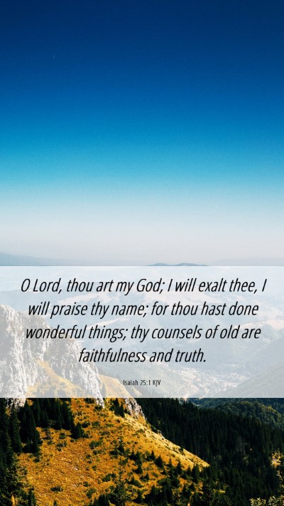 Picture 06 - Isaiah 25:1 KJV Mobile Phone Wallpaper - O Lord, thou art my God; I will exalt thee, I - Mobile Bible Verse Wallpaper