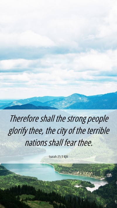 Picture 06 - Isaiah 25:3 KJV Mobile Phone Wallpaper - Therefore shall the strong people glorify thee, - Mobile Bible Verse Wallpaper