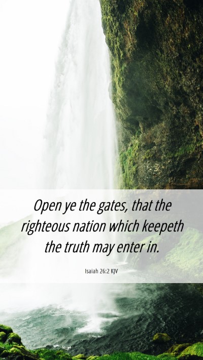 Picture 06 - Isaiah 26:2 KJV Mobile Phone Wallpaper - Open ye the gates, that the righteous nation - Mobile Bible Verse Wallpaper