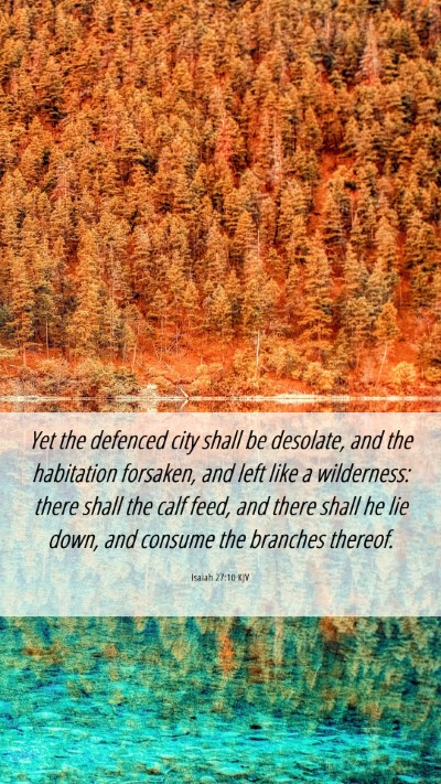 Picture 06 - Isaiah 27:10 KJV Mobile Phone Wallpaper - Yet the defenced city shall be desolate, and the - Mobile Bible Verse Wallpaper