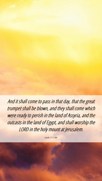 Picture 06 - Isaiah 27:13 KJV Mobile Phone Wallpaper - And it shall come to pass in that day, that the - Mobile Bible Verse Wallpaper