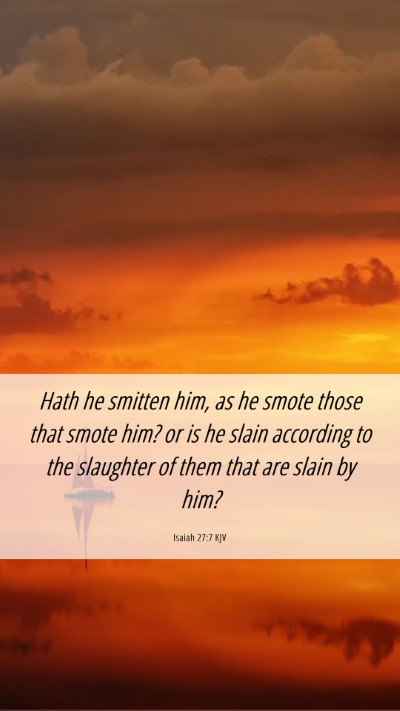 Picture 06 - Isaiah 27:7 KJV Mobile Phone Wallpaper - Hath he smitten him, as he smote those that smote - Mobile Bible Verse Wallpaper