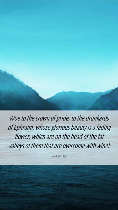 Picture 06 - Isaiah 28:1 KJV Mobile Phone Wallpaper - Woe to the crown of pride, to the drunkards of - Mobile Bible Verse Wallpaper