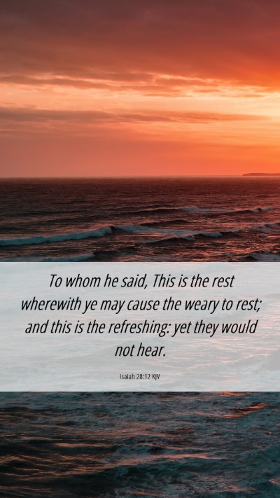 Picture 06 - Isaiah 28:12 KJV Mobile Phone Wallpaper - To whom he said, This is the rest wherewith ye - Mobile Bible Verse Wallpaper