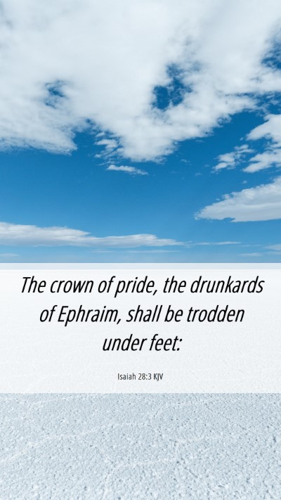 Picture 06 - Isaiah 28:3 KJV Mobile Phone Wallpaper - The crown of pride, the drunkards of Ephraim, - Mobile Bible Verse Wallpaper