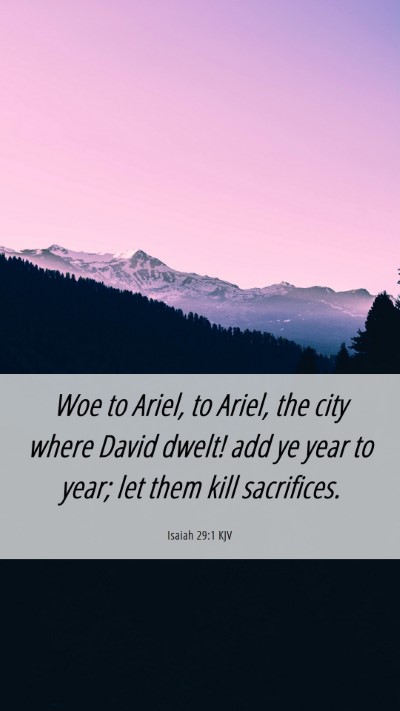 Picture 06 - Isaiah 29:1 KJV Mobile Phone Wallpaper - Woe to Ariel, to Ariel, the city where David - Mobile Bible Verse Wallpaper