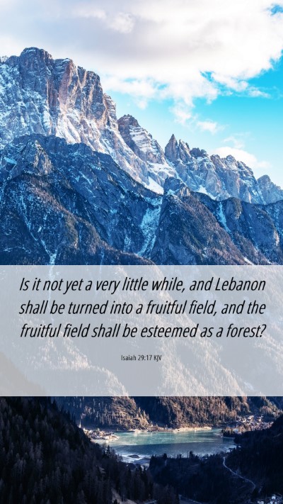 Picture 06 - Isaiah 29:17 KJV Mobile Phone Wallpaper - Is it not yet a very little while, and Lebanon - Mobile Bible Verse Wallpaper