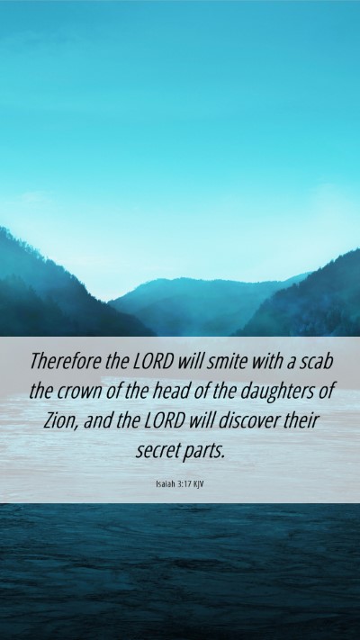 Picture 06 - Isaiah 3:17 KJV Mobile Phone Wallpaper - Therefore the LORD will smite with a scab the - Mobile Bible Verse Wallpaper