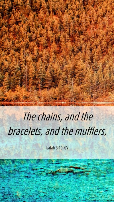Picture 06 - Isaiah 3:19 KJV Mobile Phone Wallpaper - The chains, and the bracelets, and the - Mobile Bible Verse Wallpaper
