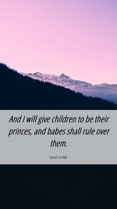 Picture 06 - Isaiah 3:4 KJV Mobile Phone Wallpaper - And I will give children to be their princes, and - Mobile Bible Verse Wallpaper