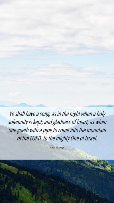 Picture 06 - Isaiah 30:29 KJV Mobile Phone Wallpaper - Ye shall have a song, as in the night when a holy - Mobile Bible Verse Wallpaper