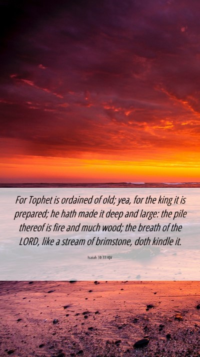 Picture 06 - Isaiah 30:33 KJV Mobile Phone Wallpaper - For Tophet is ordained of old; yea, for the king - Mobile Bible Verse Wallpaper