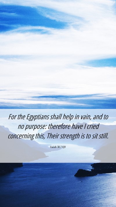 Picture 06 - Isaiah 30:7 KJV Mobile Phone Wallpaper - For the Egyptians shall help in vain, and to no - Mobile Bible Verse Wallpaper