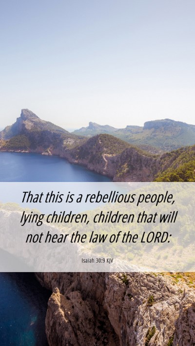 Picture 06 - Isaiah 30:9 KJV Mobile Phone Wallpaper - That this is a rebellious people, lying children, - Mobile Bible Verse Wallpaper